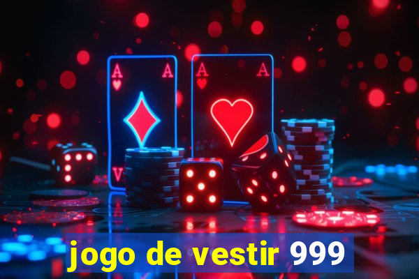 jogo de vestir 999